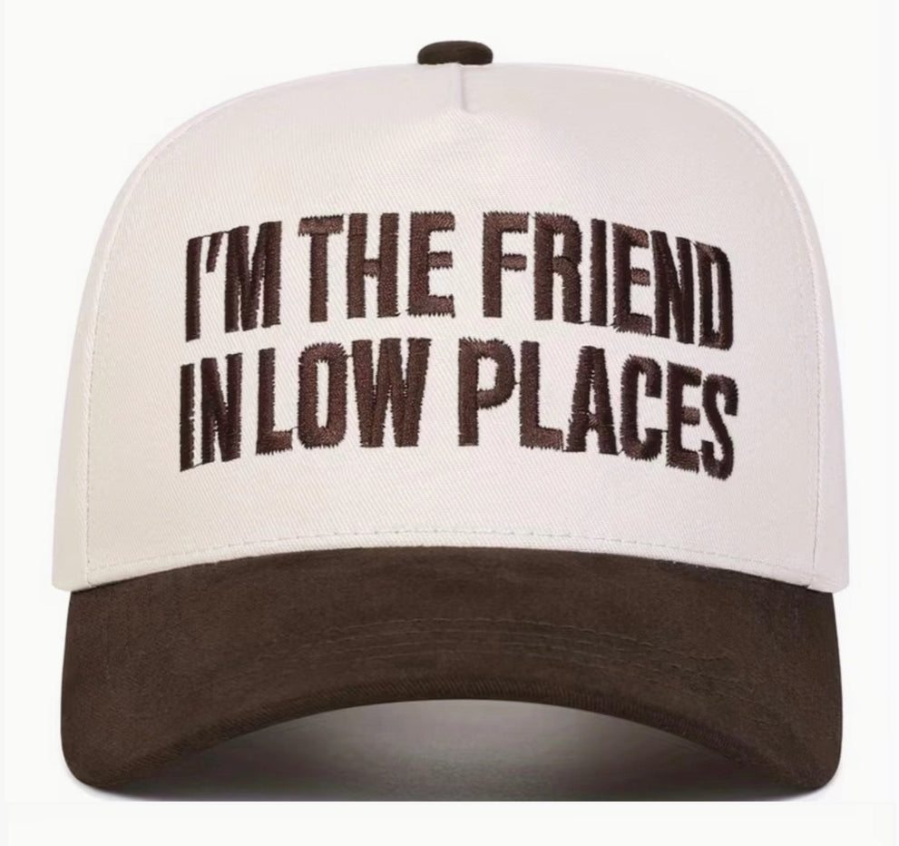 I'm The Friend In Low Places Hat