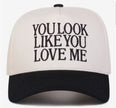 You Look Like You Love Me Hat